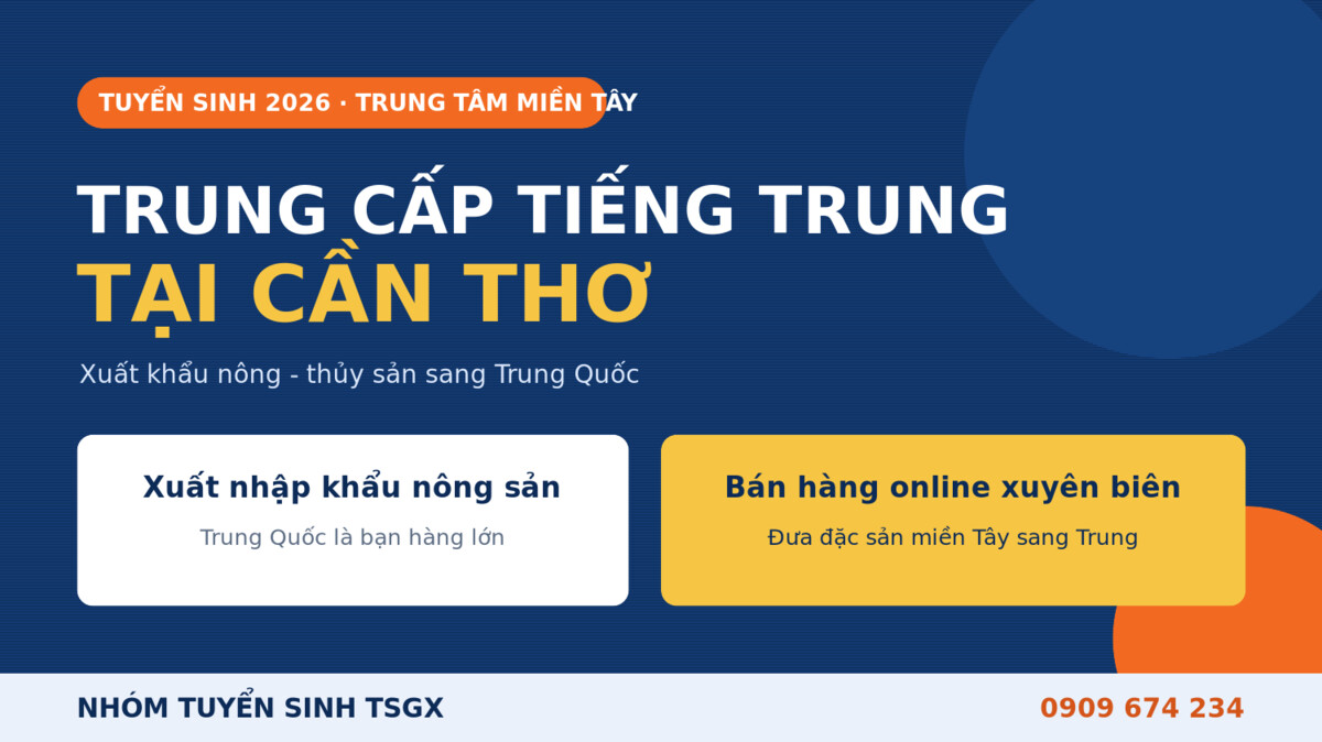 Trung cấp Tiếng Trung tại Cần Thơ 2026 - xuất khẩu nông thủy sản và thương mại điện tử