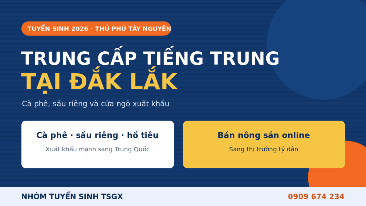 Trung cấp Tiếng Trung tại Đắk Lắk 2026 - cà phê, sầu riêng, nông sản xuất khẩu Tây Nguyên
